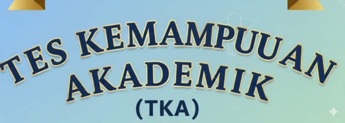 FYI : TKA (Tes Kemampuan Akademik)