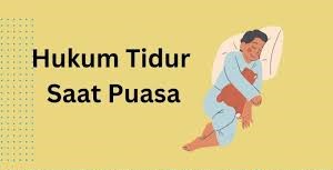 FYI : Hukumnya Tidur di Bulan Puasa, Waktu yang Tepat untuk Istirahat dan Menjaga Kesehatan